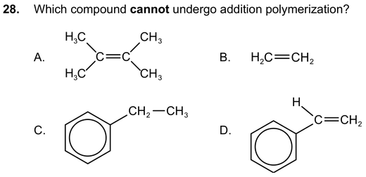 Which compound cannot undergo addition polymerization? A: (CH3)2C=C(CH3)2; B: H2C=CH2; C: ethylbenzene; D: phenylethene.